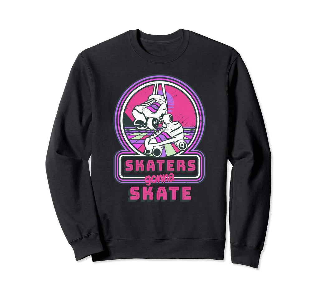 Skaters Gonna Skate Skating 80S Disco Sweatshirt - Streetwear Style Unisex - T-Shirt, Sweatshirt, Hoodie