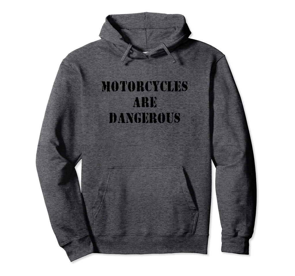 Motorcycles Are Dangerous Motorcycle Hoodie - Aesthetic Graphic Men Women - T-Shirt, Sweatshirt, Hoodie