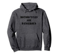 Motorcycles Are Dangerous Motorcycle Hoodie - Aesthetic Graphic Men Women - T-Shirt, Sweatshirt, Hoodie