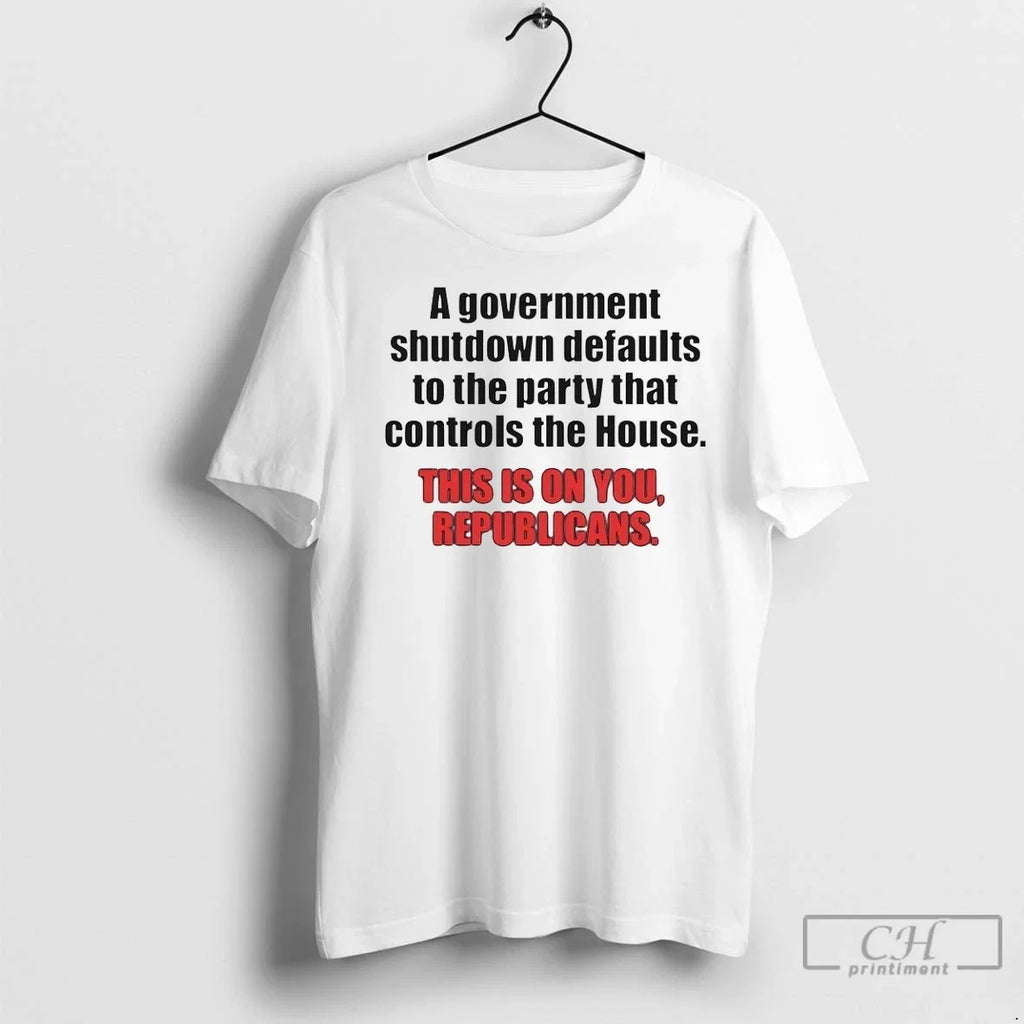 A Government Shutdown Defaults To The Party That - Adult & Kids T-Shirts, Sweatshirts & Hoodies apparel design preview 1