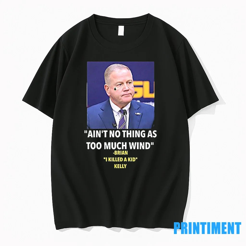 Aint Nothing As Too Much Wind Brian I Killed A Kid - Adult & Kids T-Shirts, Sweatshirts & Hoodies apparel design preview 1
