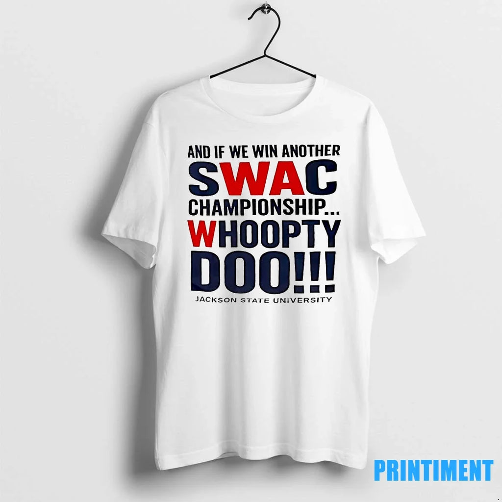 And If We Win Another Swac Championship Whoopty Doo - Adult & Kids T-Shirts, Sweatshirts & Hoodies apparel design preview 1