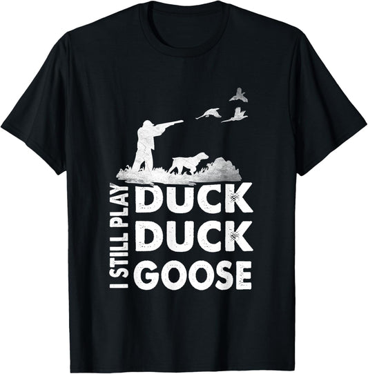 Hunting I Still Play Duck Hunters Goose TShirt Trendy Art