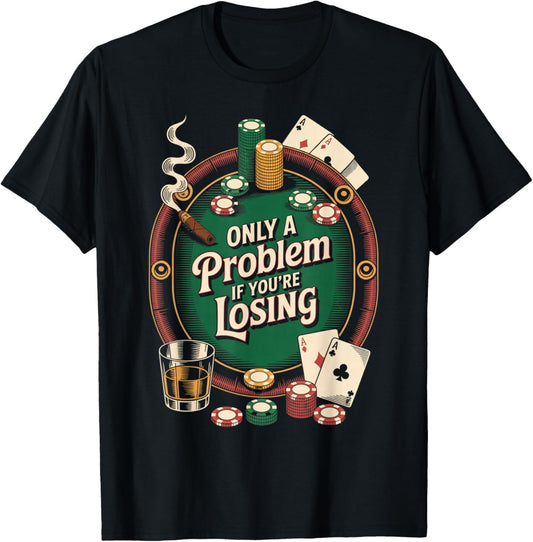 Only Problem If You U2019Re Losing Poker Gambling Hoodie Authentic