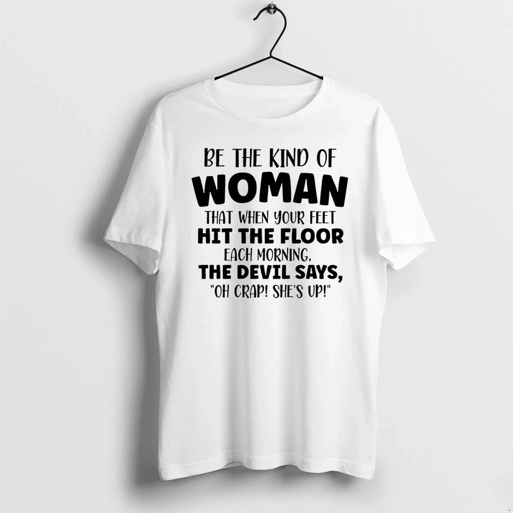 Be The Kind Of Woman That When Your Feet Hit Floor - Adult & Kids T-Shirts, Sweatshirts & Hoodies apparel design preview 1
