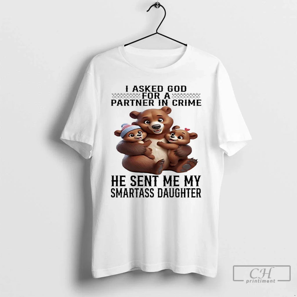 Bear I Asked God For A Partner In Crime He Sent Me My - Adult & Kids T-Shirts, Sweatshirts & Hoodies apparel design preview 1