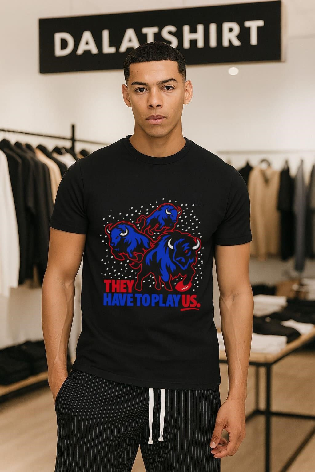 Buffalo Football Team They Have To Play Us Sports - Adult & Kids T-Shirts, Sweatshirts & Hoodies apparel design preview 1