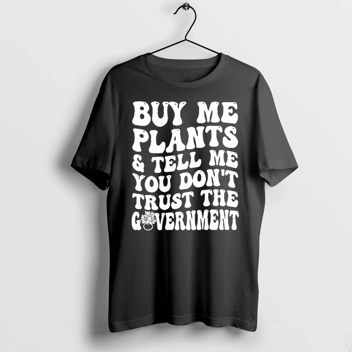 Buy Me Plants And Tell You Dont Trust The Government - Adult & Kids T-Shirts, Sweatshirts & Hoodies apparel design preview 1