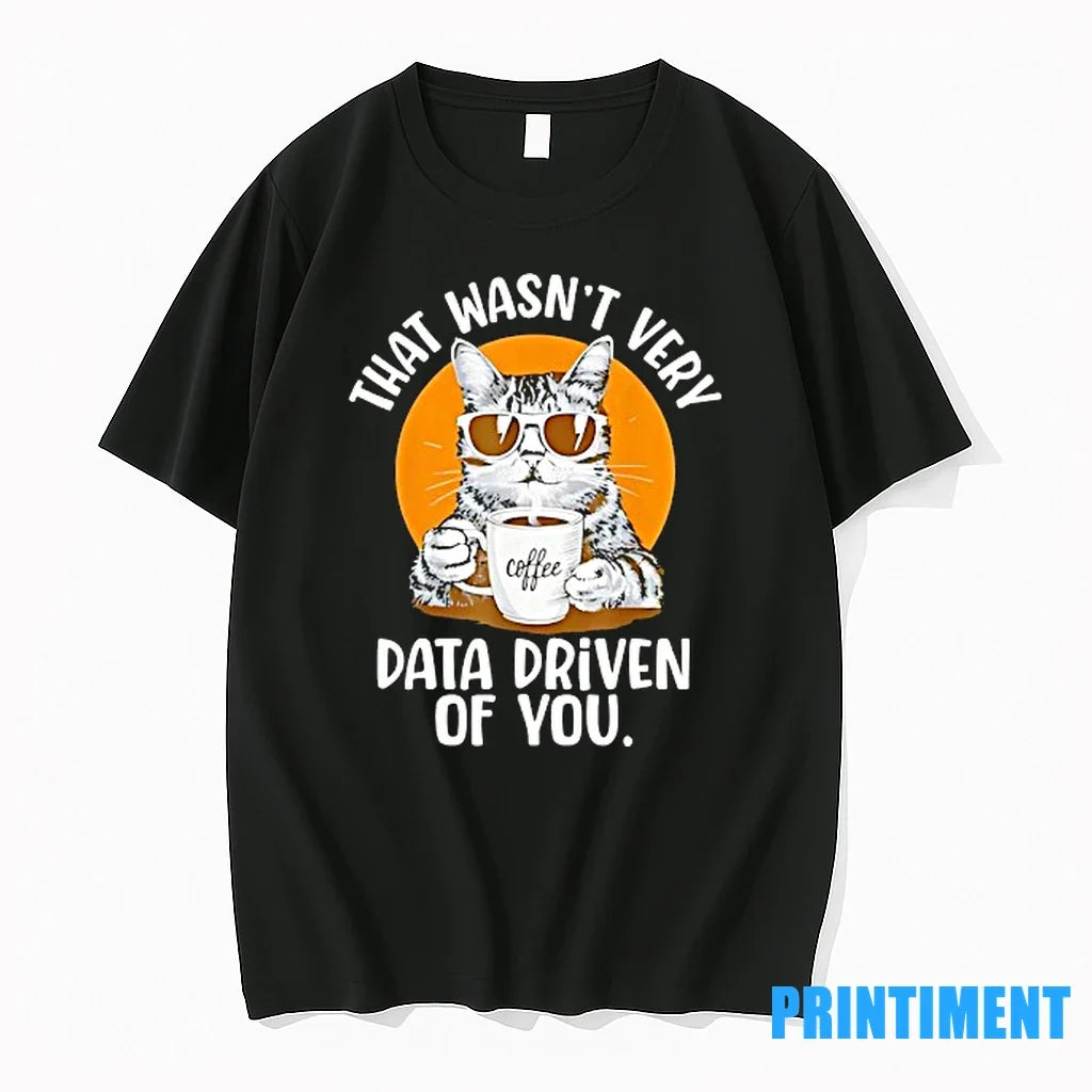 Cat That Wasnt Very Data Driven Of You Sweater - Adult & Kids T-Shirts, Sweatshirts & Hoodies apparel design preview 1