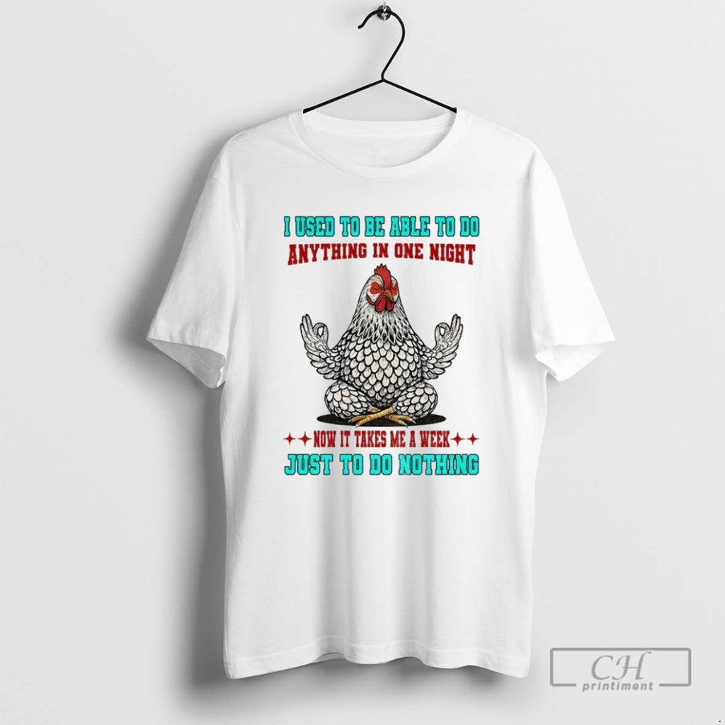 Chicken I Used To Be Able Do Anything In One Night - Adult & Kids T-Shirts, Sweatshirts & Hoodies apparel design preview 1