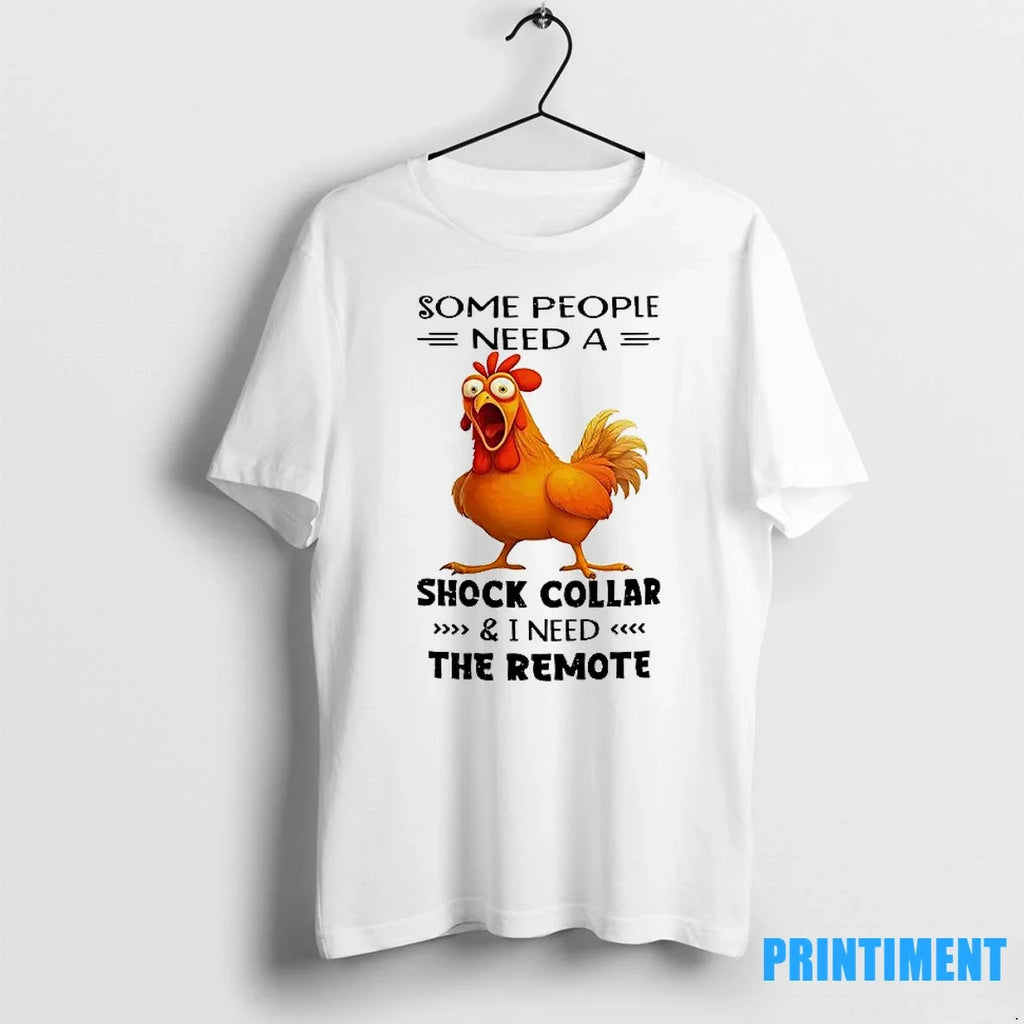 Chicken Some People Need A Shock Collar And I The - Adult & Kids T-Shirts, Sweatshirts & Hoodies apparel design preview 1