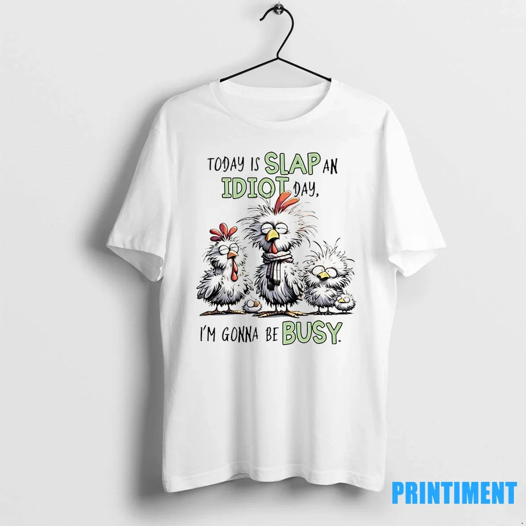 Chicken Today Is Slap An Idiot Day Im Gonna Be Busy - Adult & Kids T-Shirts, Sweatshirts & Hoodies apparel design preview 1