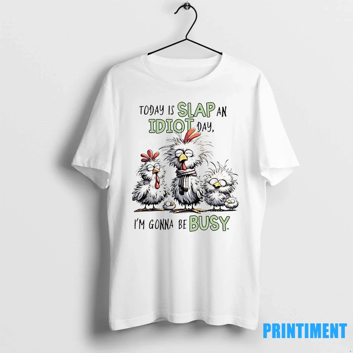 Chicken Today Is Slap An Idiot Day Im Gonna Be Busy - Adult & Kids T-Shirts, Sweatshirts & Hoodies apparel design preview 1