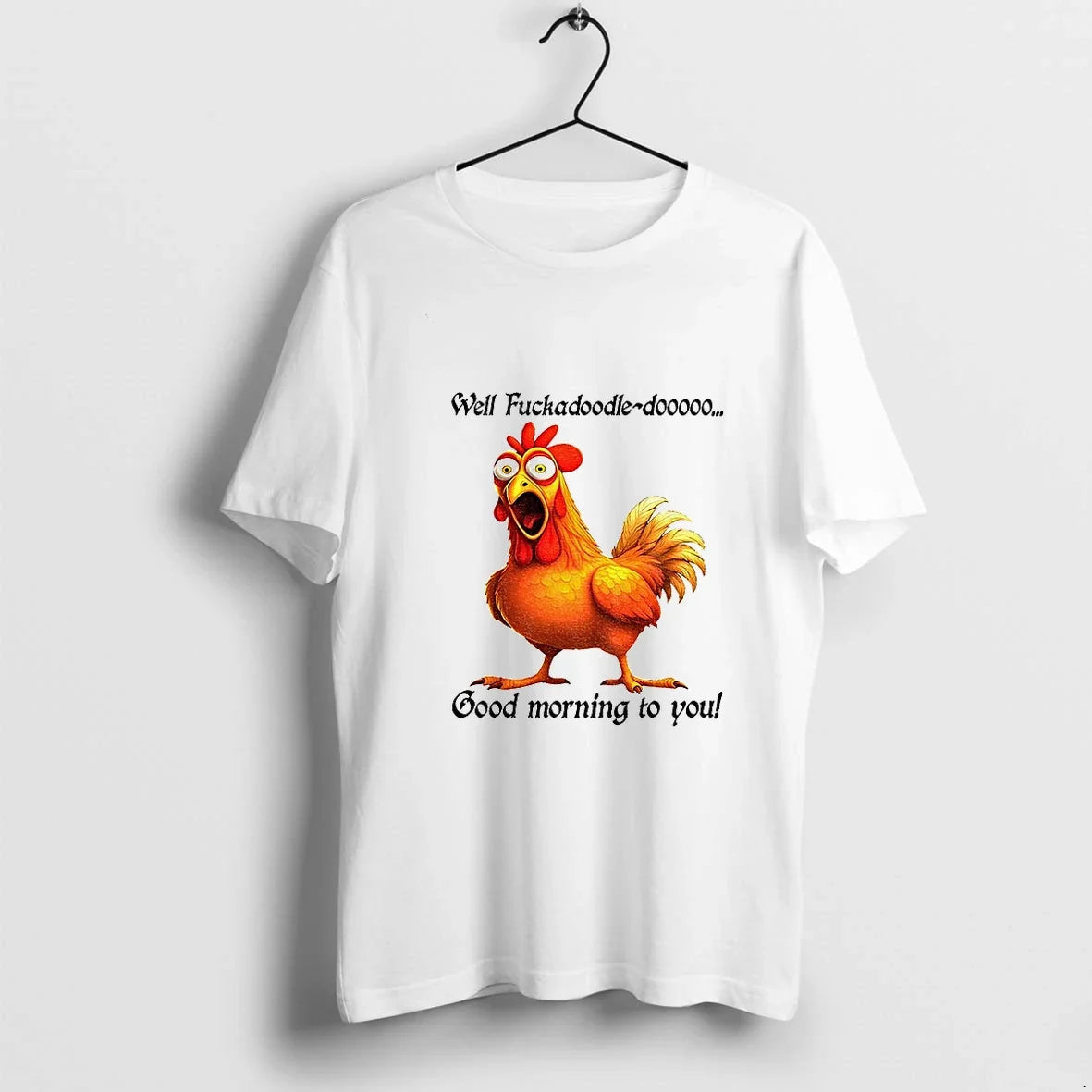 Chicken Well Fuckadoodle Dooooo Good Morning To You - Adult & Kids T-Shirts, Sweatshirts & Hoodies apparel design preview 1