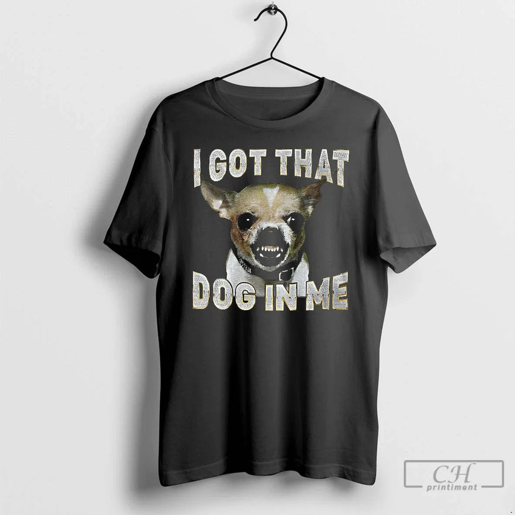 Chihuahua Dog I Got That In Me - Adult & Kids T-Shirts, Sweatshirts & Hoodies apparel design preview 1