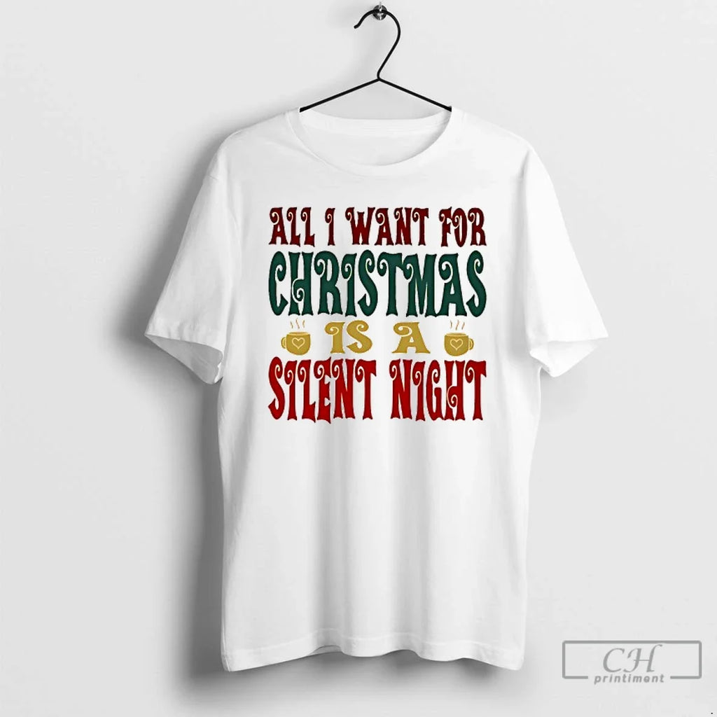 Classic All I Want For Christmas Is A Silent Night - Adult & Kids T-Shirts, Sweatshirts & Hoodies apparel design preview 1