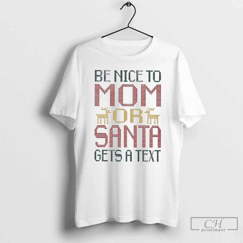 Classic Be Nice To Mom Or Santa Gets A Text - Adult & Kids T-Shirts, Sweatshirts & Hoodies apparel design preview 1
