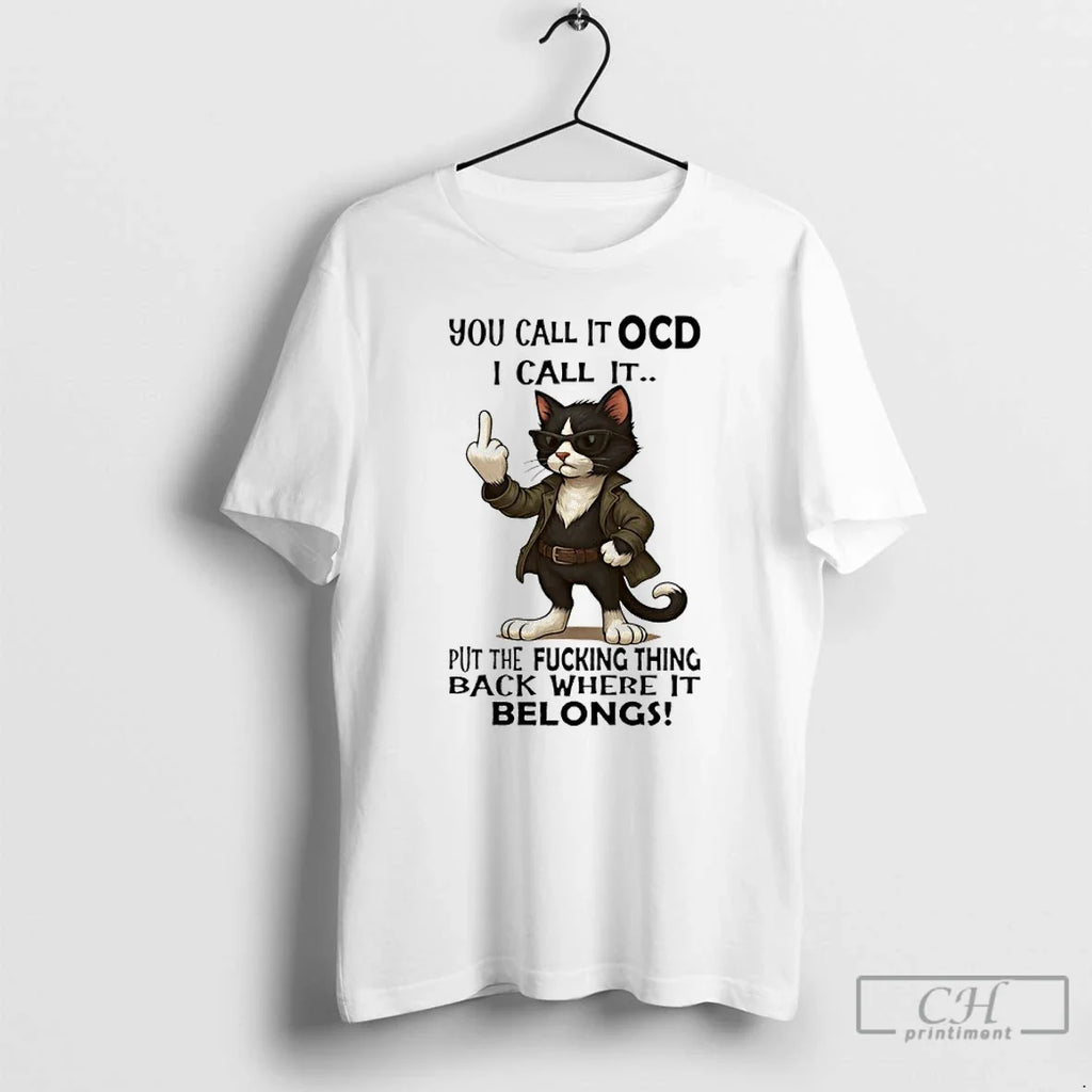 Classic Cat You Call It Ocd I Put The Fucking Thing - Adult & Kids T-Shirts, Sweatshirts & Hoodies apparel design preview 1