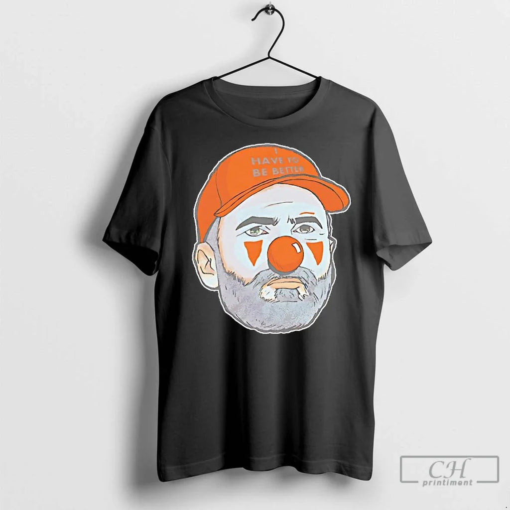 Classic Clown Face Have To Be Better - Adult & Kids T-Shirts, Sweatshirts & Hoodies apparel design preview 1