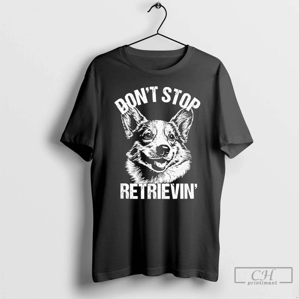 Classic Corgi Dont Stop Retrievin Dog - Adult & Kids T-Shirts, Sweatshirts & Hoodies apparel design preview 1