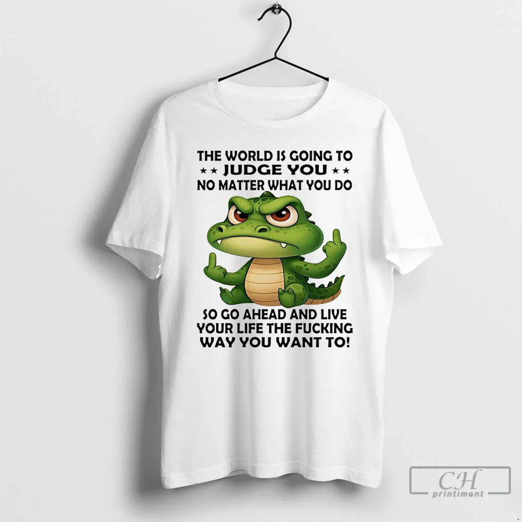 Classic Crocodile The World Is Going To Judge You No - Adult & Kids T-Shirts, Sweatshirts & Hoodies apparel design preview 1