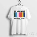 Classic Do You Like My Pride Flag - Adult & Kids T-Shirts, Sweatshirts & Hoodies apparel design preview 1