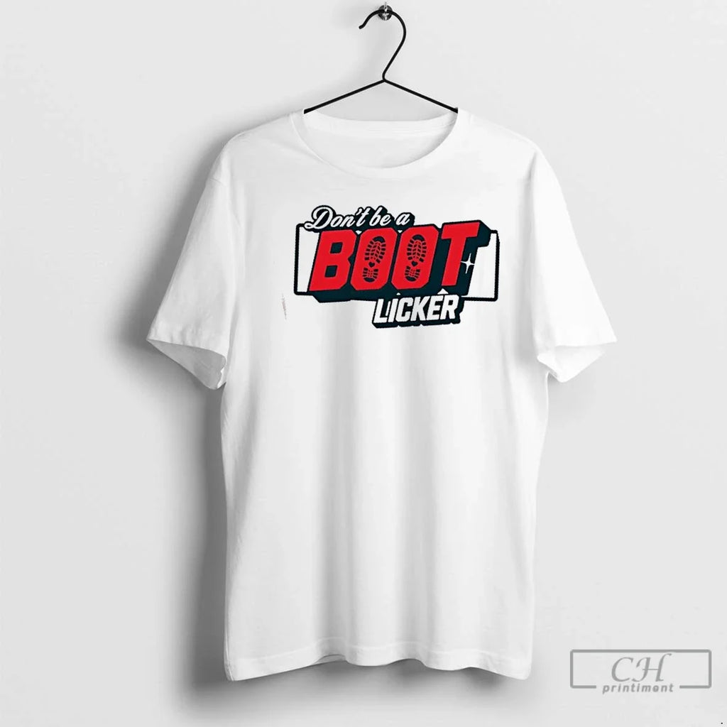 Classic Dont Be A Bootlicker - Adult & Kids T-Shirts, Sweatshirts & Hoodies apparel design preview 1