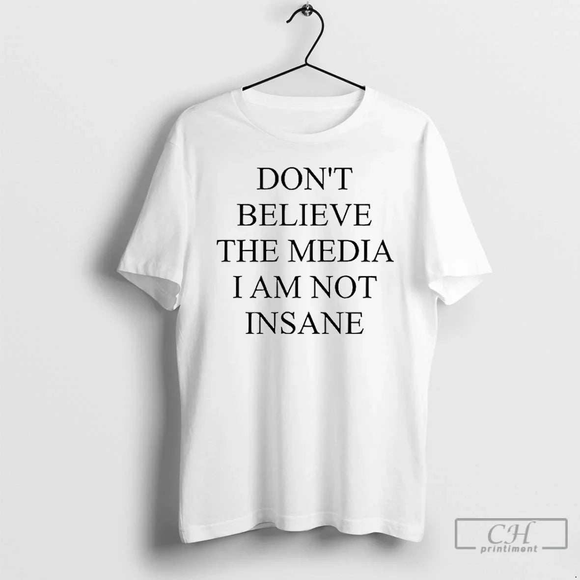 Classic Dont Believe The Media I Am Not Insane - Adult & Kids T-Shirts, Sweatshirts & Hoodies apparel design preview 1