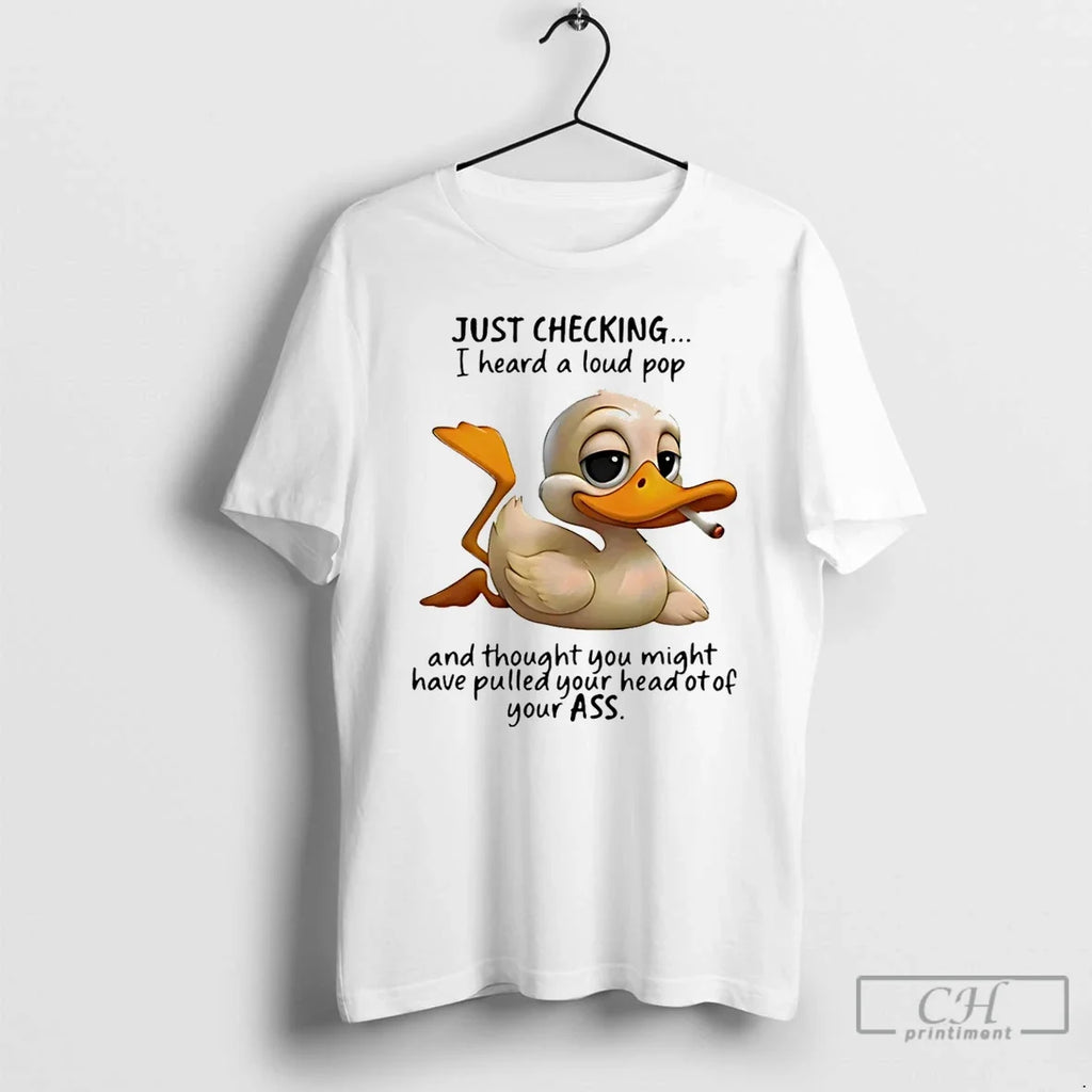 Classic Duck Smoking Just Checking I Heard A Loud Pop - Adult & Kids T-Shirts, Sweatshirts & Hoodies apparel design preview 1
