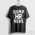 Classic Dump Hr Here - Adult & Kids T-Shirts, Sweatshirts & Hoodies apparel design preview 1