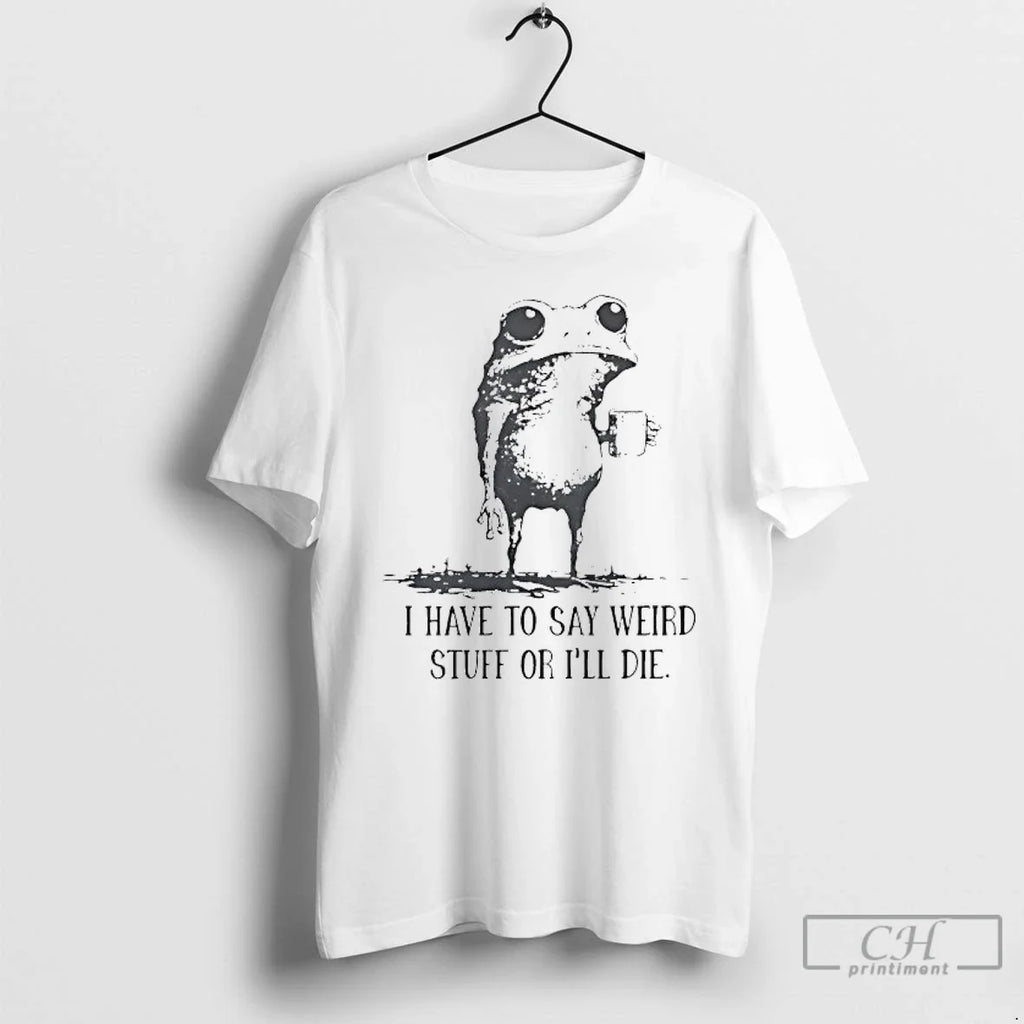 Classic Frog Coffee I Have To Say Weird Stuff Or Ill - Adult & Kids T-Shirts, Sweatshirts & Hoodies apparel design preview 1