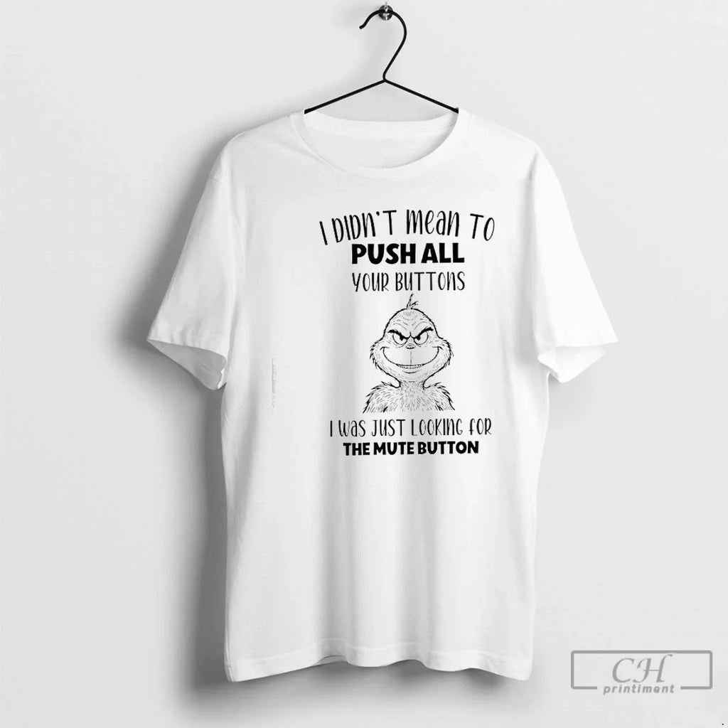 Classic Grinch I Didnt Mean To Push All Your Buttons - Adult & Kids T-Shirts, Sweatshirts & Hoodies apparel design preview 1