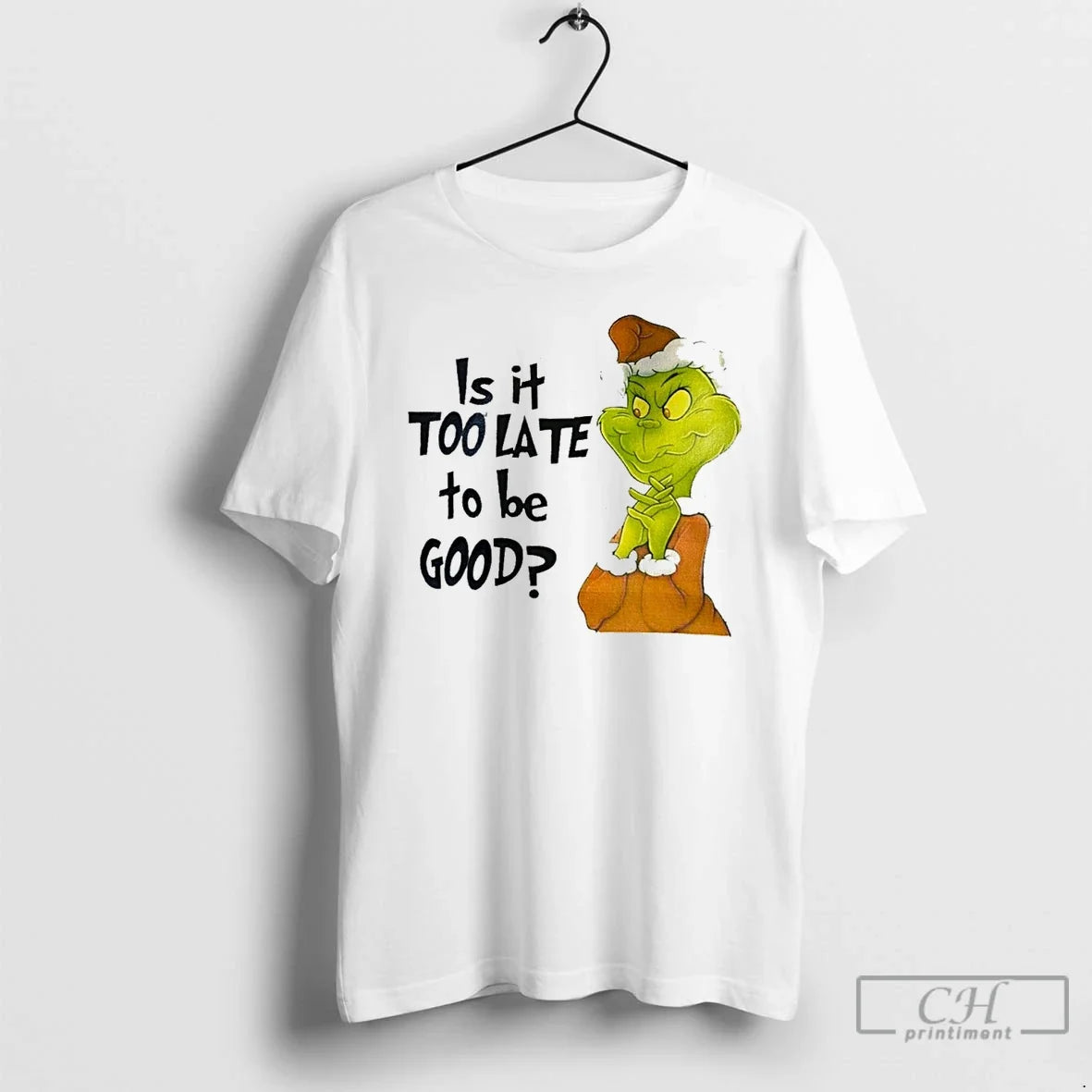 Classic Grinch Is It Too Late To Be Good White - Adult & Kids T-Shirts, Sweatshirts & Hoodies apparel design preview 1