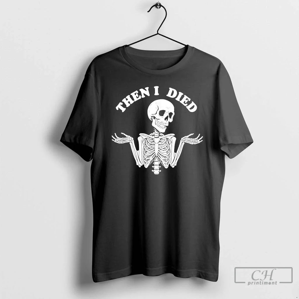 Classic Halloween Skeleton Costume Then I Died - Adult & Kids T-Shirts, Sweatshirts & Hoodies apparel design preview 1