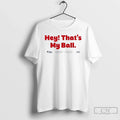Classic Harrison Bader Hey Thats My Ball - Adult & Kids T-Shirts, Sweatshirts & Hoodies apparel design preview 1
