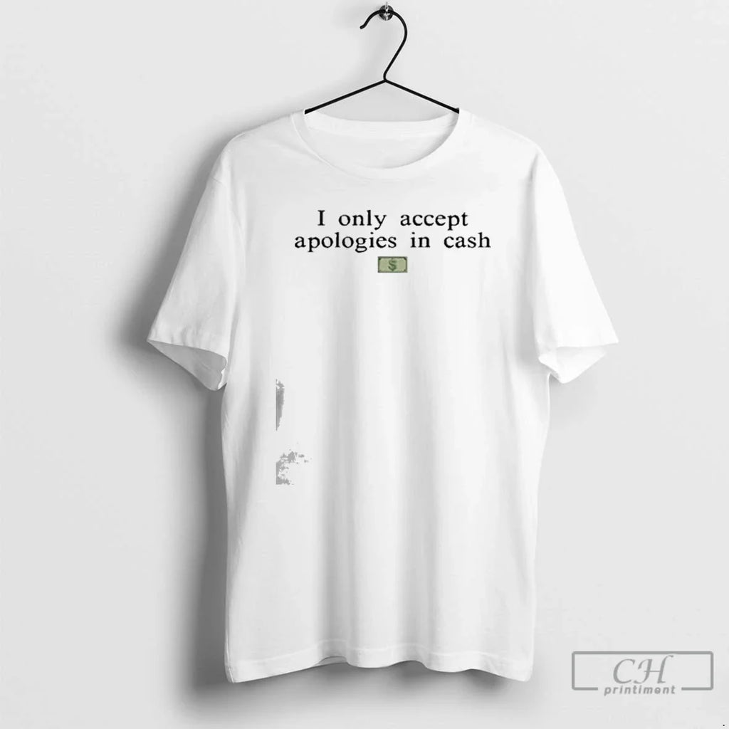 Classic I Only Accept Apologies In Cash - Adult & Kids T-Shirts, Sweatshirts & Hoodies apparel design preview 1