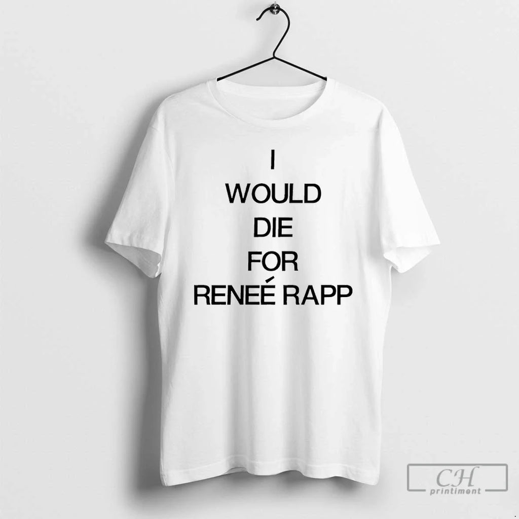 Classic I Would Die For Renee Rapp - Adult & Kids T-Shirts, Sweatshirts & Hoodies apparel design preview 1