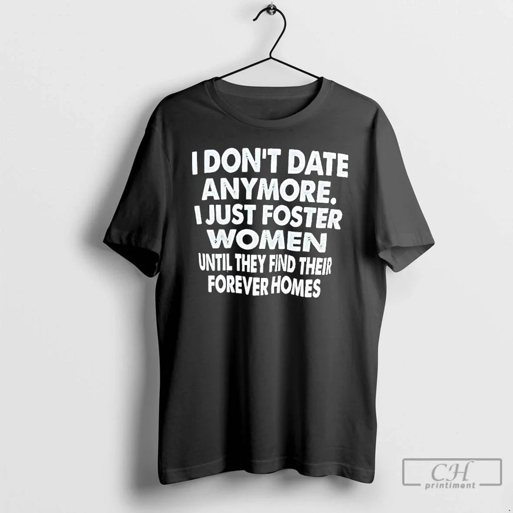 Classic I Dont Date Anymore Just Foster Women Until - Adult & Kids T-Shirts, Sweatshirts & Hoodies apparel design preview 1