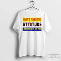 Classic I Dont Need You Attitude Have One Of My Own - Adult & Kids T-Shirts, Sweatshirts & Hoodies apparel design preview 1