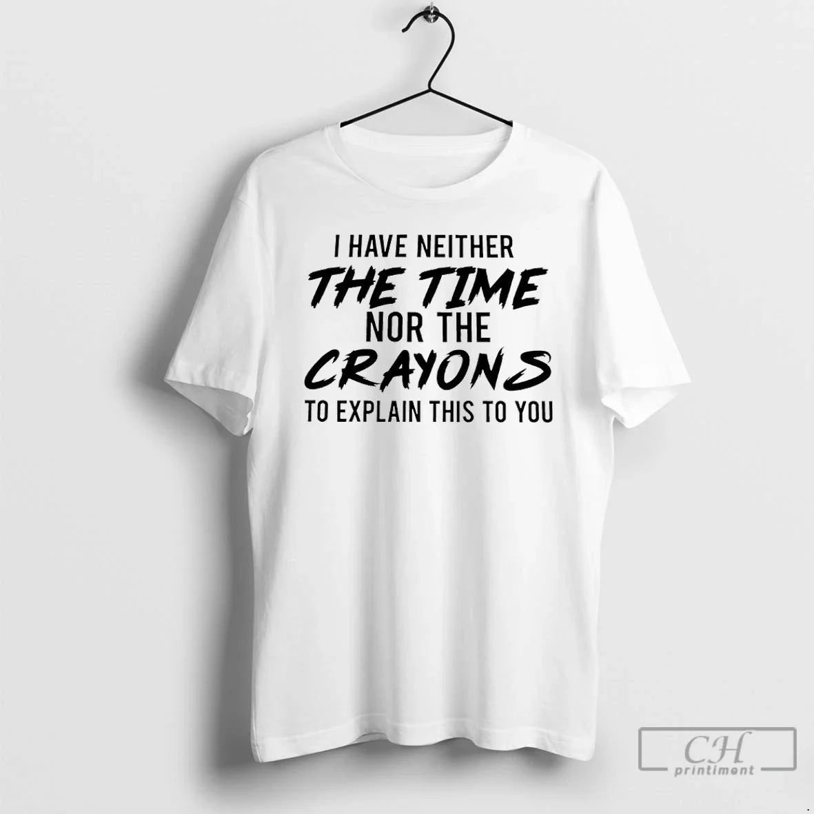 Classic I Have Neither The Time Nor Crayons To - Adult & Kids T-Shirts, Sweatshirts & Hoodies apparel design preview 1