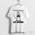 Classic I Will Be Waiting For You At Home Softball - Adult & Kids T-Shirts, Sweatshirts & Hoodies apparel design preview 1