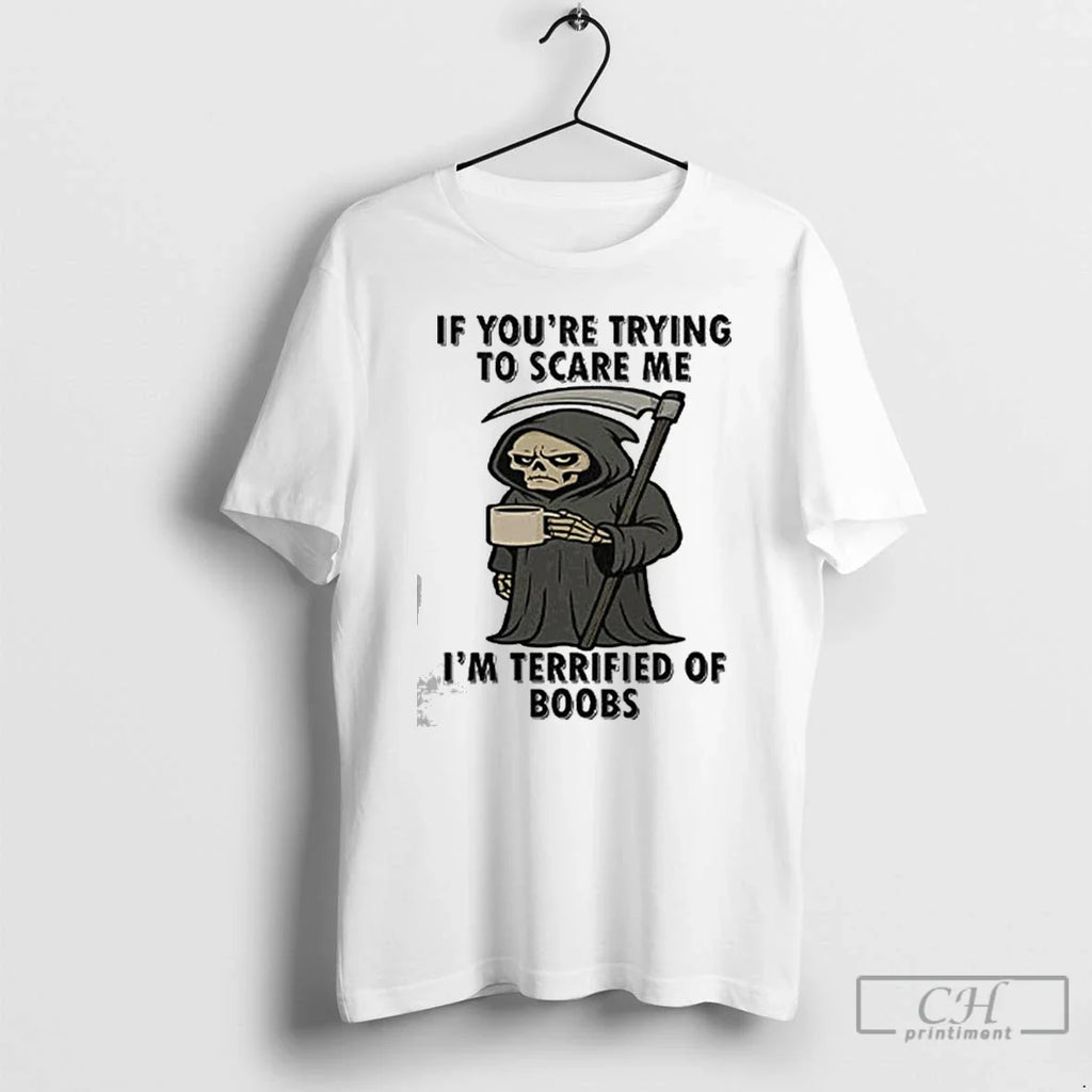 Classic If Youre Trying To Scare Me Im Terrified Of - Adult & Kids T-Shirts, Sweatshirts & Hoodies apparel design preview 1