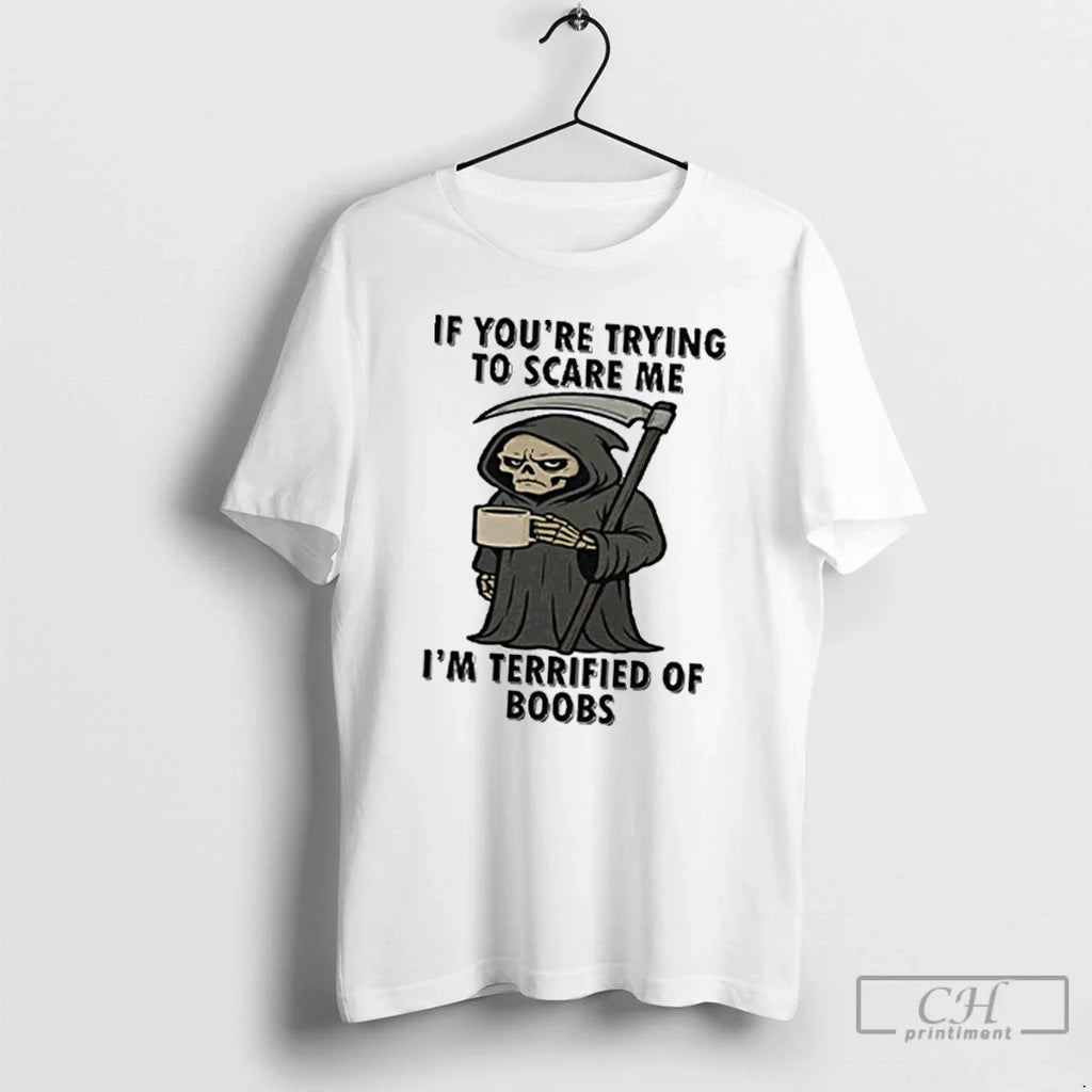 Classic If Youre Trying To Scare Me Im Terrified Of - Adult & Kids T-Shirts, Sweatshirts & Hoodies apparel design preview 1