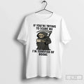 Classic If Youre Trying To Scare Me Im Terrified Of - Adult & Kids T-Shirts, Sweatshirts & Hoodies apparel design preview 1