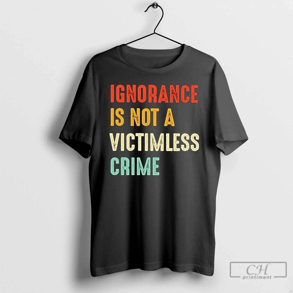 Classic Ignorance Is Not A Victimless Crime - Adult & Kids T-Shirts, Sweatshirts & Hoodies apparel design preview 1
