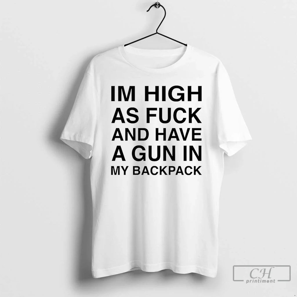 Classic Im High As Fuck And Have A Gun In My Backpack - Adult & Kids T-Shirts, Sweatshirts & Hoodies apparel design preview 1
