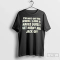Classic Im Not Gay But When I Look At Naked Dudes Get - Adult & Kids T-Shirts, Sweatshirts & Hoodies apparel design preview 1
