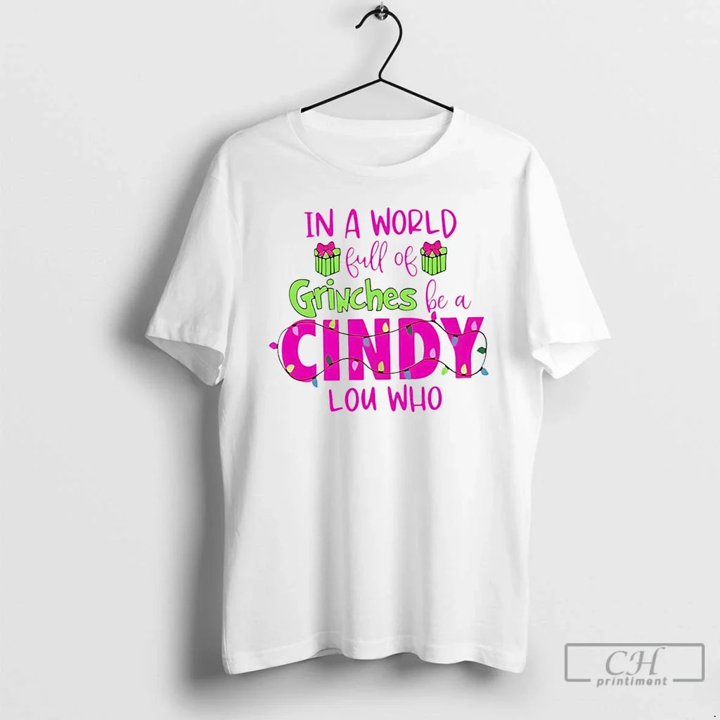 Classic In A World Full Of Grinches Be Cindy Lou Who - Adult & Kids T-Shirts, Sweatshirts & Hoodies apparel design preview 1