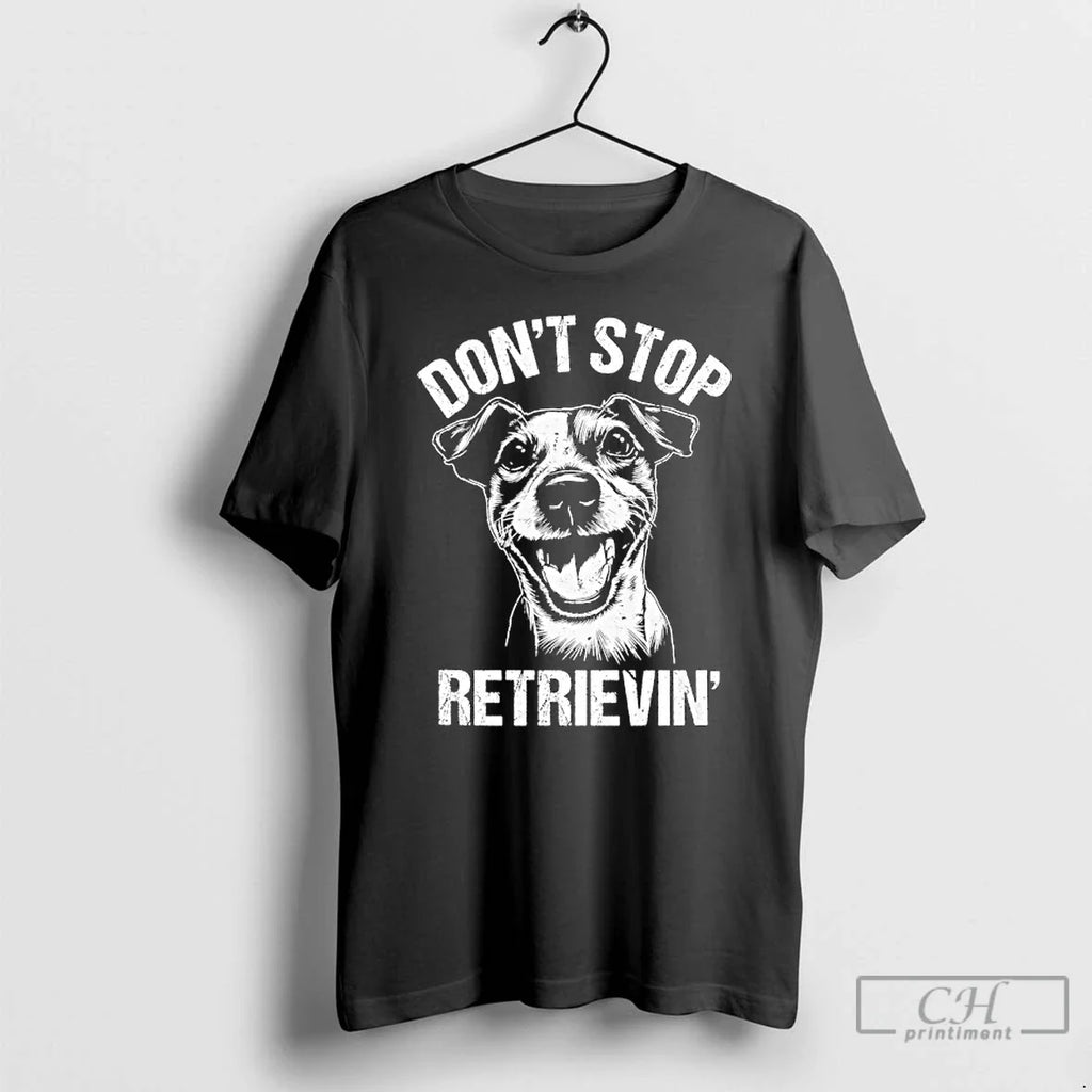 Classic Jack Russell Dont Stop Retrievin Dog - Adult & Kids T-Shirts, Sweatshirts & Hoodies apparel design preview 1