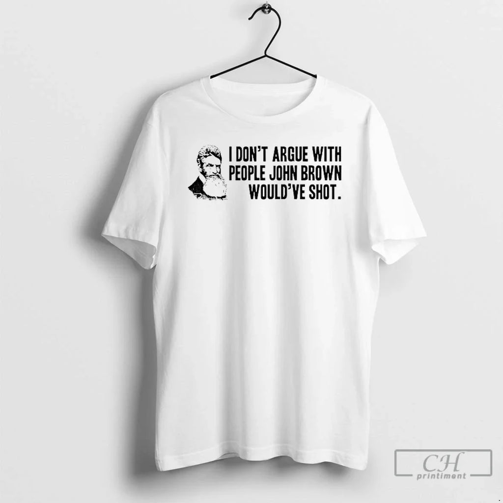 Classic John Brown I Dont Argue With People Wouldve - Adult & Kids T-Shirts, Sweatshirts & Hoodies apparel design preview 1